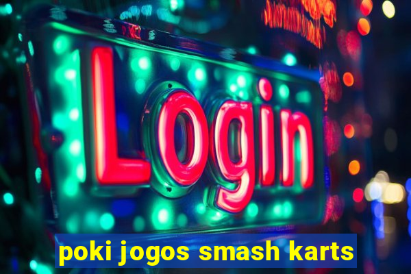 poki jogos smash karts